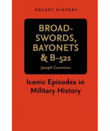 Pocket History: Broadswords, Bayonets and B-52s by Joseph Cummins