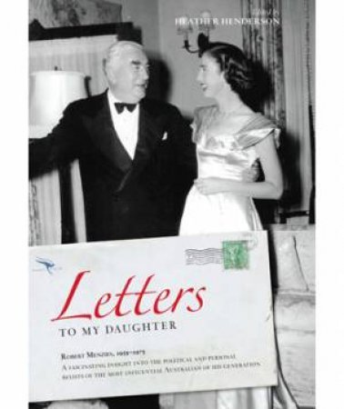 Letters to my Daughter by Robert Menzies & Heather Henderson 