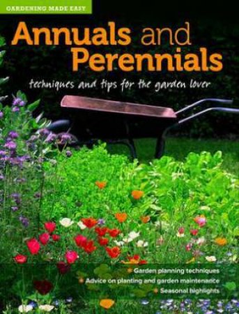 Gardening Made Easy: Annuals and Perennials by Various