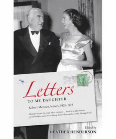 Letters To My Daughter by Sir Robert Menzies and Heather Henderson