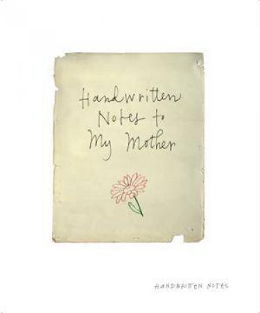 Handwritten Notes to my Mother by Various 