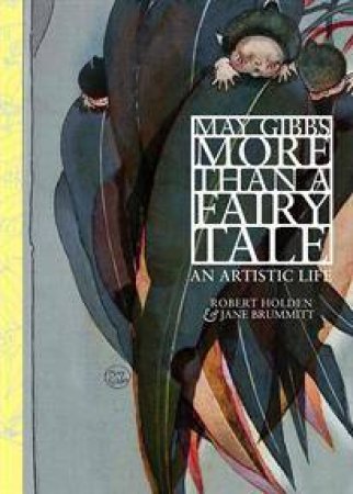 May Gibbs: More than a Fairy Tale by R Holden & J Brummitt