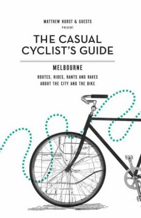 Casual Cyclist's Guide to Melbourne by Matt Hurst