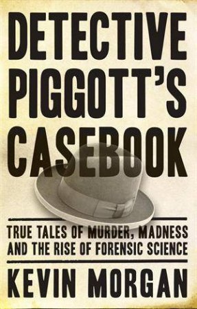 Detective Piggott's Case Book by Kevin Morgan