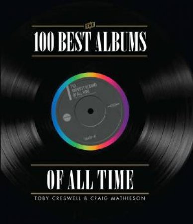 The 100 Best Albums Of All Time by C Creswell. T andMathieson