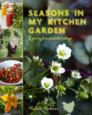 Seasons in my Kitchen Garden:Journey from Paddock to Potager by Marcelle Nankervis