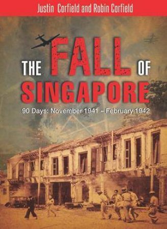 The Fall of Singapore by Justin Corfield & Robin