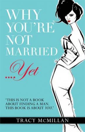 Why You're Not Married....Yet by Tracy McMillan