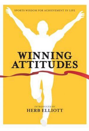 Winning Attitudes:Sport's Messages for Achievments in Life by Herb Elliott