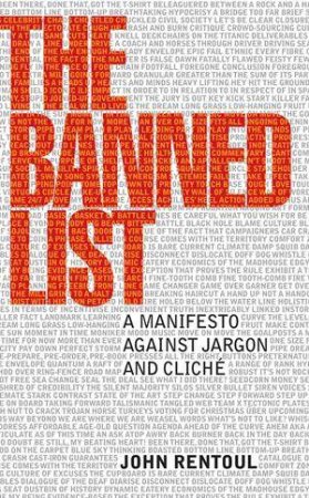 The Banned List: A Manifesto Against Jargon And Cliche by John Rentoul