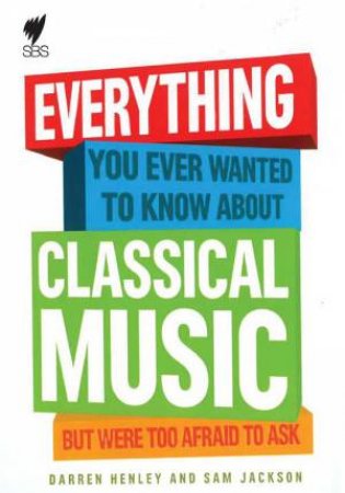 Classical Music:Everything You Ever Wanted to Know by Henley D & S Jackson