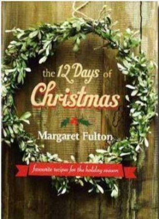 The 12 Days Of Christmas: Favourite Recipes For The Holiday Season by Margaret Fulton