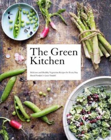 The Green Kitchen: 80 Delicious Vegetarian Recipes for Every Day by David Frenkiel & Luise Vindahl  Andersen