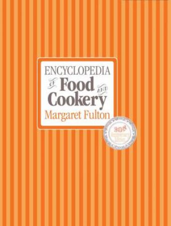 Encyclopedia of Food and Cookery: 30th Anniversary Edition by Margaret Fulton