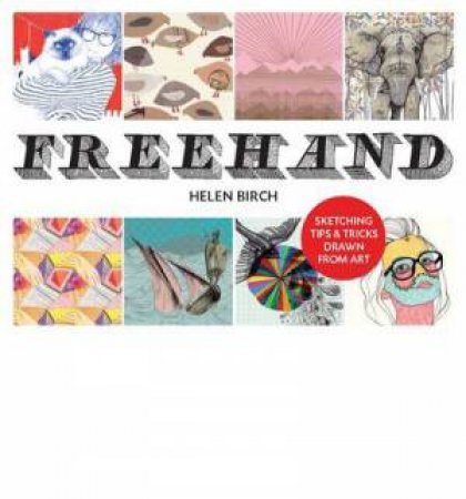 Freehand : Sketching Tricks and Tips Drawn From Art by Helen Birch