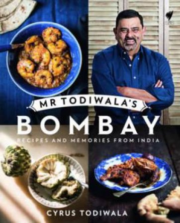 Mr Todiwala's Bombay: Recipes And Memories From India by Cyrus Todiwala