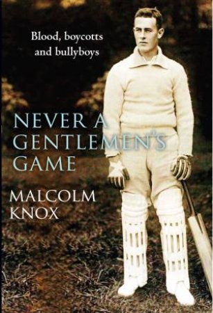 Never a Gentlemen's Game by Malcolm Knox