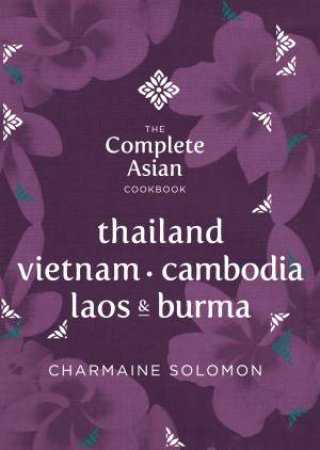 Complete Asian Cookbook: Thailand, Burma, Cambodia, Laos and Vietnam by Charmaine Solomon