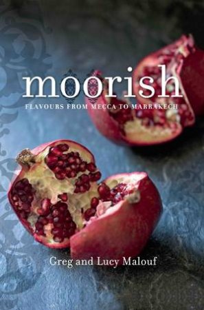 Moorish: Flavours from Morroco to Marrakech by Greg Malouf & Lucy Malouf