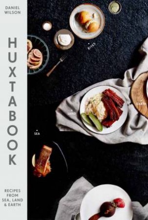 Huxtabook: Recipes from Sea, Land and Earth by Daniel Wilson