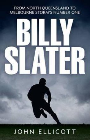 Billy Slater: From Far North to the Top by John Ellicott