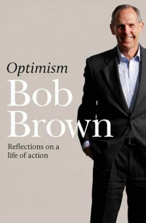 Optimism: Reflections on a Life of Action by Bob Brown