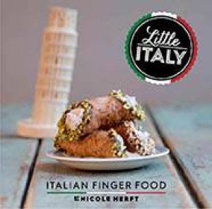 Little Italy: Italian Finger Food by Nicole Herft