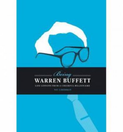 Being Warren Buffett: Life Lessons from a Cheerful Billionaire by Nic Liberman