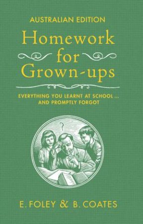 Homework For Grown-Ups Aust. Ed by B Coates & E Foley