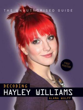 Decoding Hayley Williams -  The Unauthorised Guide by Alana Wulff