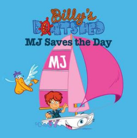 Billy's Boatshed: M.J. Saves The Day by Aimee Atkins