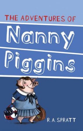 The Adventures of Nanny Piggins by R. A. Spratt