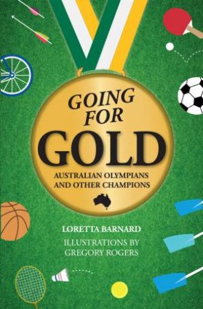 Going For Gold Australian Olympians and other Champions by Loretta Barnard