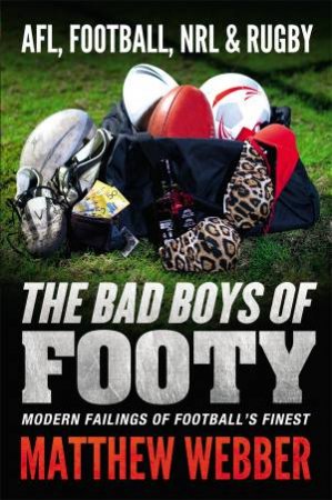 The Devil You Know: The Baddest Boys In Our Football Codes by Matthew Webber