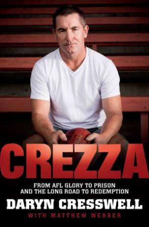 CREZZA:  From AFL glory to prison and the long road to redem by Daryn Cresswell