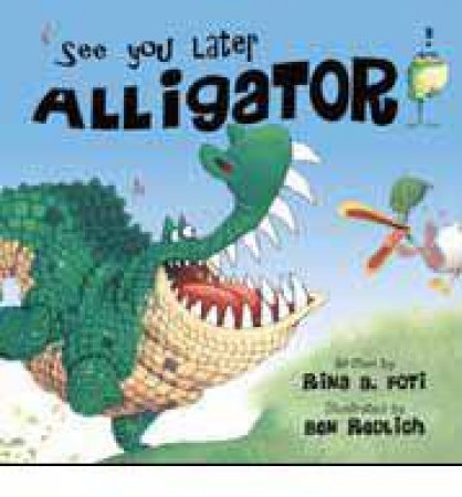 See You Later Alligator by Rina A Foti