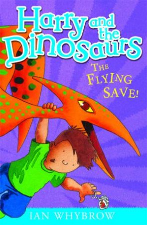 Harry and the Dinosaurs: The Flying Save by Ian Whybrow