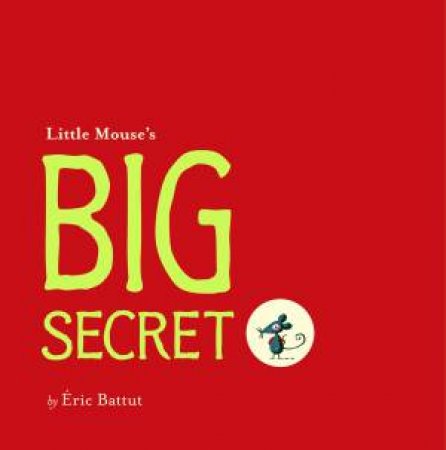 Little Mouse's Big Secret by Eric Battut