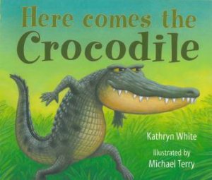 Here Comes the Crocodile by Kathryn White