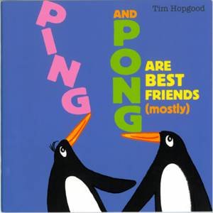 Ping and Pong Are Best Friends (Mostly) by Tim Hopgood