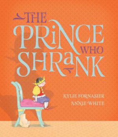 Prince Who Shrank by Kylie Fornasier