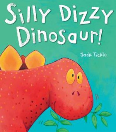 Silly Dizzy Dinosaur by Jack Tickle