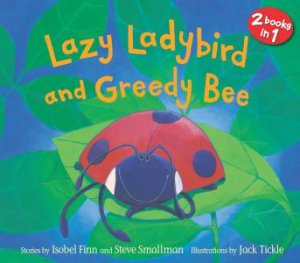 Lazy Ladybird and Greedy Bee by Isobel Finn