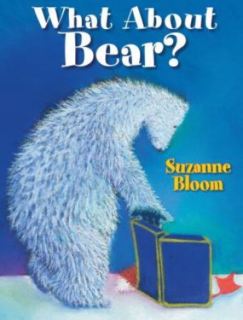 What About Bear? by Suzanne Bloom