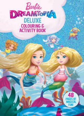 Barbie: Dreamtopia Deluxe Colouring And Activity Book by Various