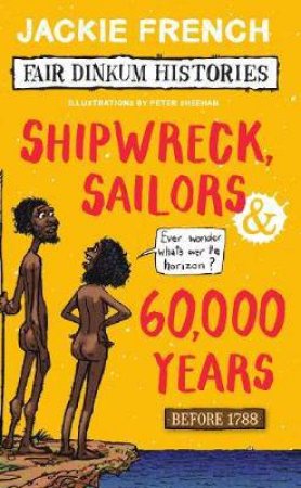 Shipwreck Sailors And 60000 Years by Jackie French