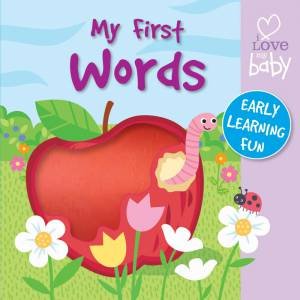 I Love My Baby Chunky Touch and Feel: My First Words by Various