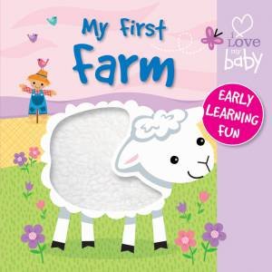 I Love My Baby Chunky Touch and Feel: My First Farm by Various