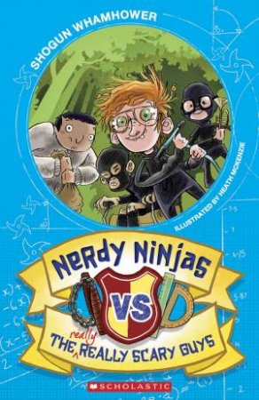 Nerdy Ninjas vs the Really, Really Scary Guys by Shogun Whamhower