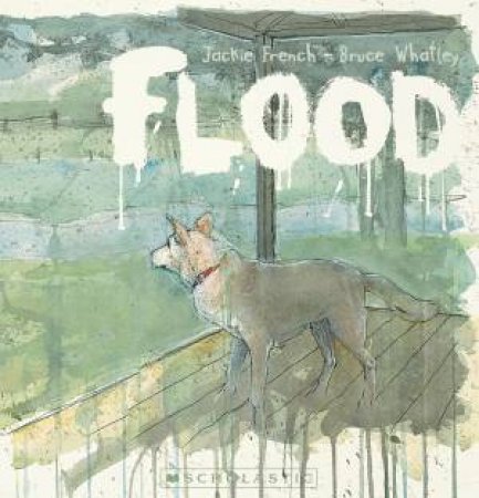 Flood by Jackie French & Bruce Whatley